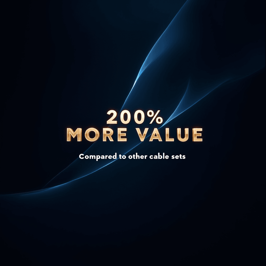 200% more value compared to other cable sets